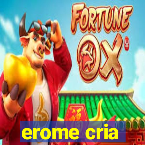 erome cria